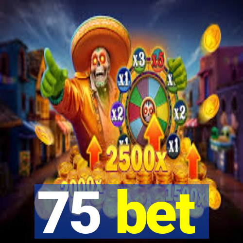 75 bet