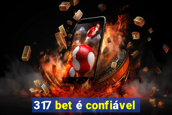 317 bet é confiável