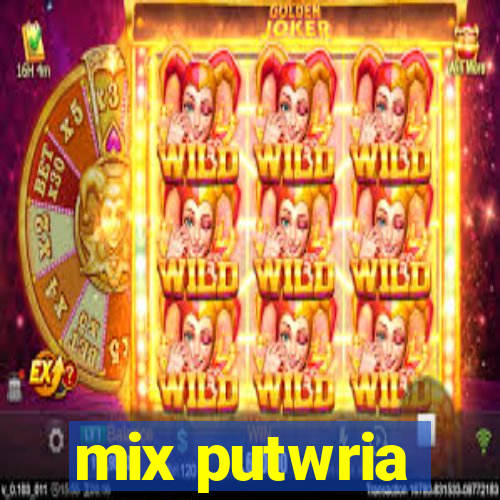 mix putwria