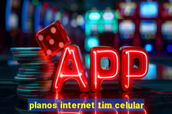 planos internet tim celular