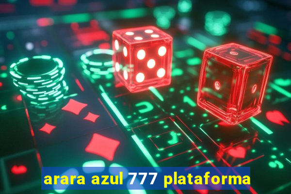 arara azul 777 plataforma