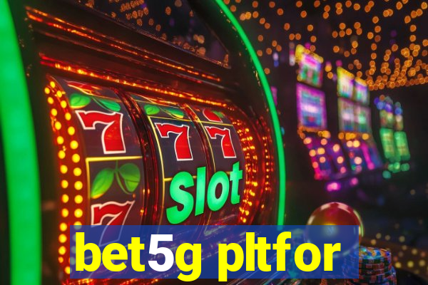 bet5g pltfor