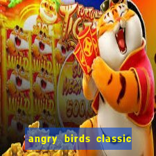 angry birds classic 1.0.0 apk