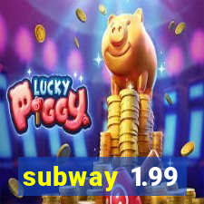 subway 1.99
