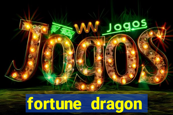 fortune dragon dinheiro infinito