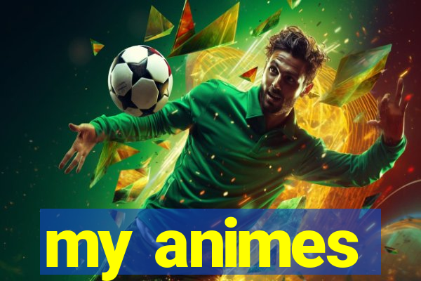 my animes