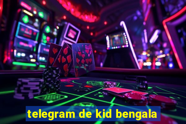 telegram de kid bengala