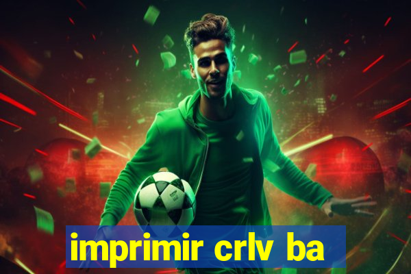 imprimir crlv ba