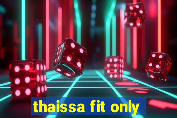 thaissa fit only