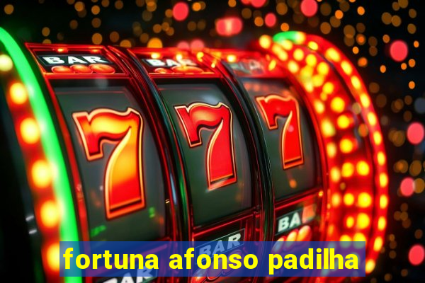 fortuna afonso padilha