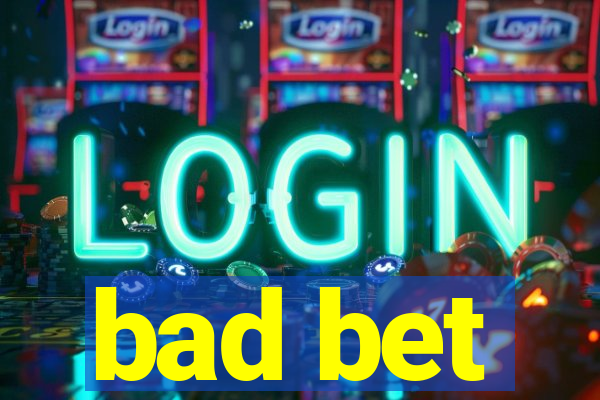 bad bet
