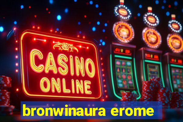 bronwinaura erome