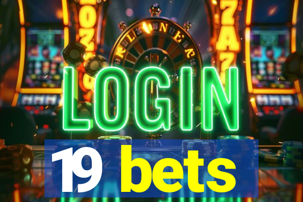 19 bets