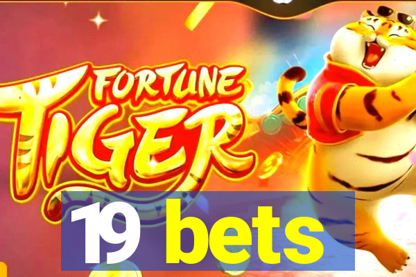 19 bets