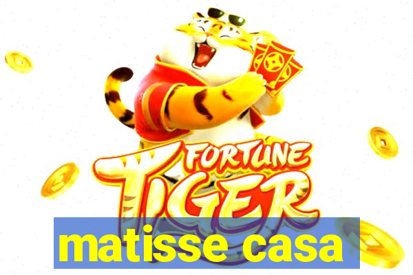matisse casa
