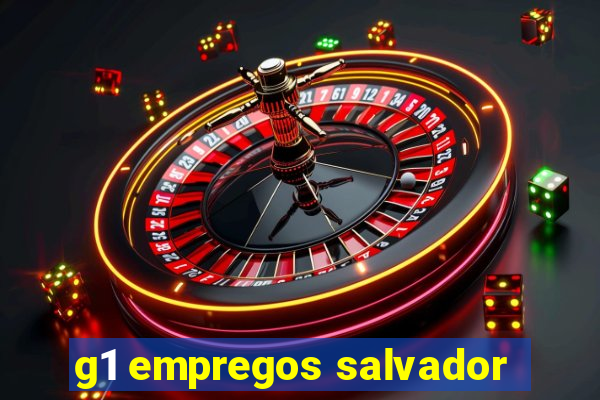 g1 empregos salvador