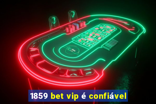 1859 bet vip é confiável