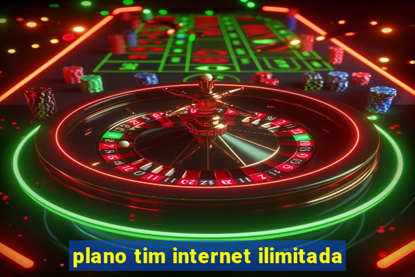 plano tim internet ilimitada