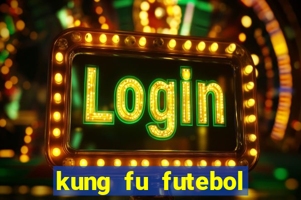 kung fu futebol clube online dublado