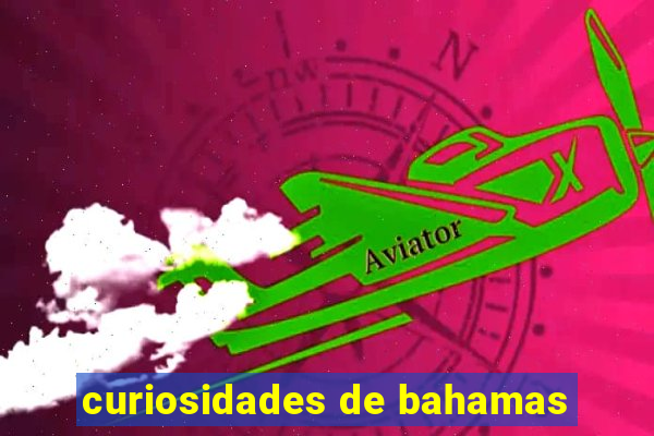 curiosidades de bahamas