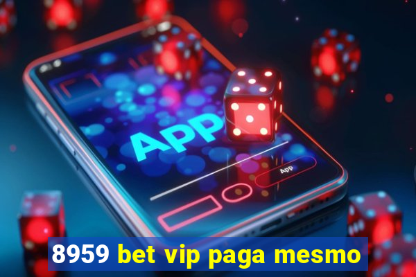 8959 bet vip paga mesmo