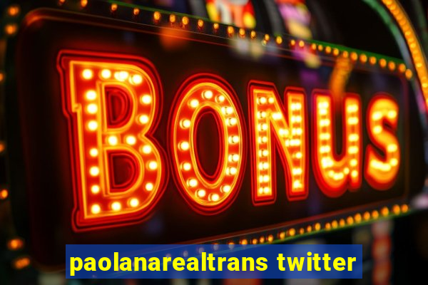 paolanarealtrans twitter