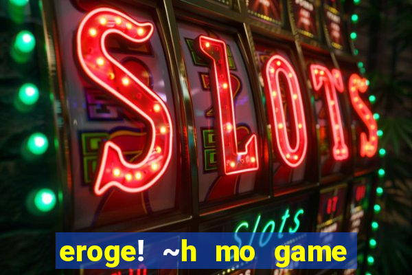 eroge! ~h mo game mo kaihatsu zanmai~
