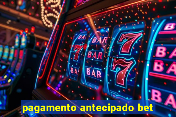 pagamento antecipado bet
