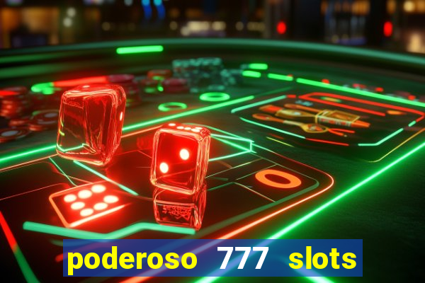 poderoso 777 slots paga mesmo