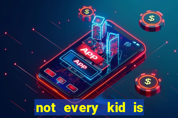 not every kid is a football or basketball star