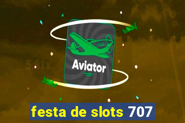 festa de slots 707