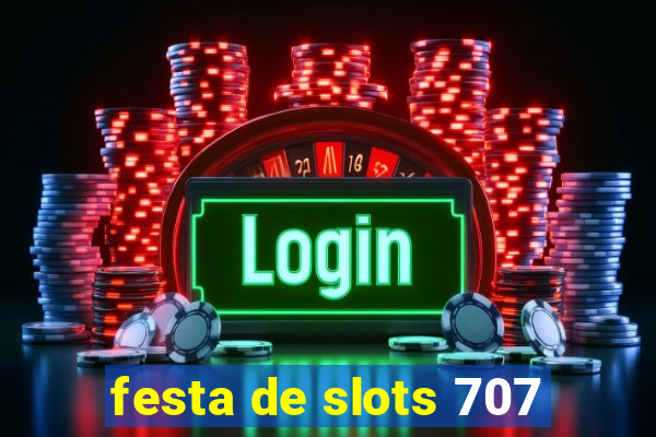 festa de slots 707