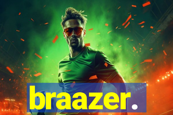 braazer.