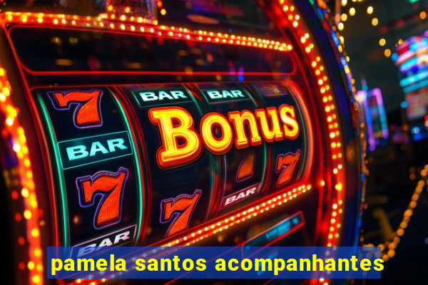 pamela santos acompanhantes