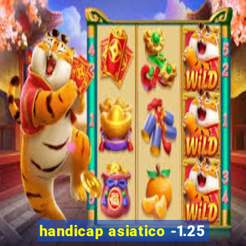 handicap asiatico -1.25