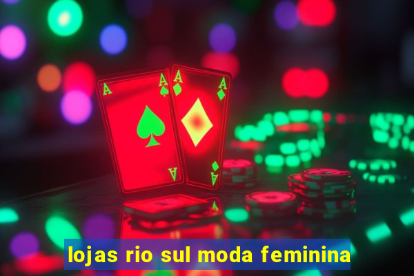 lojas rio sul moda feminina