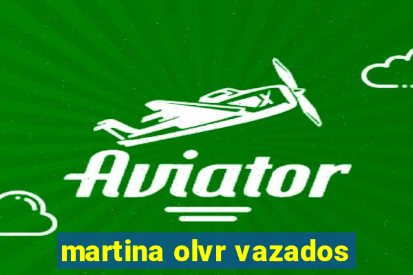 martina olvr vazados