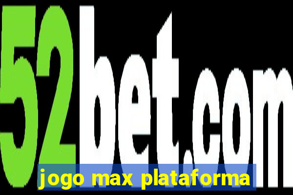 jogo max plataforma