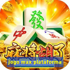 jogo max plataforma
