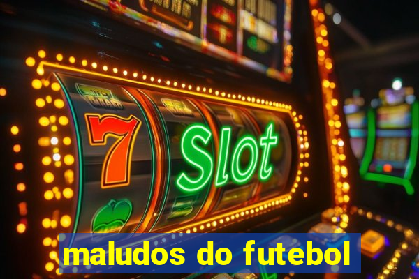 maludos do futebol