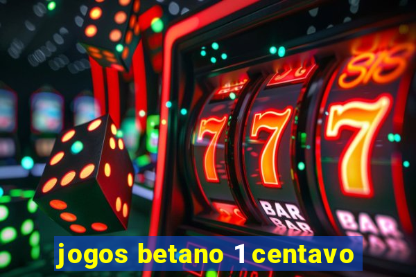 jogos betano 1 centavo