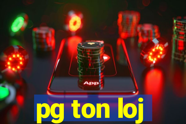 pg ton loj