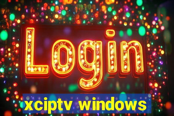 xciptv windows
