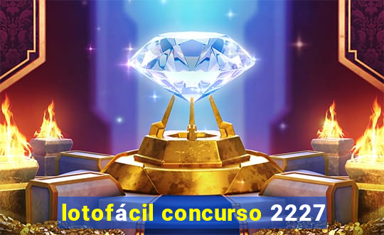 lotofácil concurso 2227