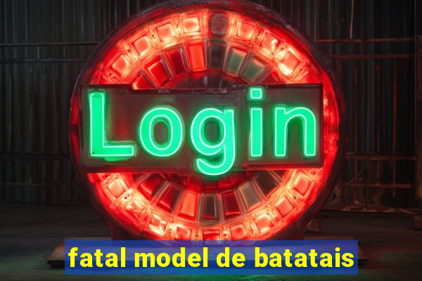 fatal model de batatais