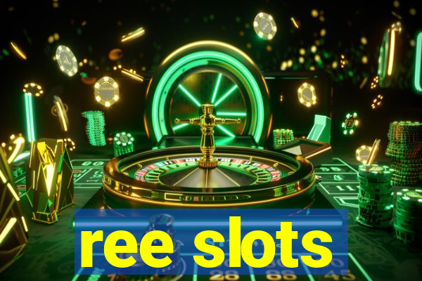 ree slots
