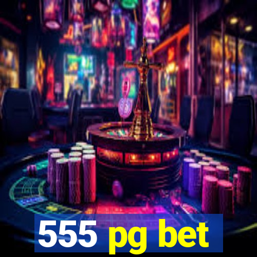 555 pg bet