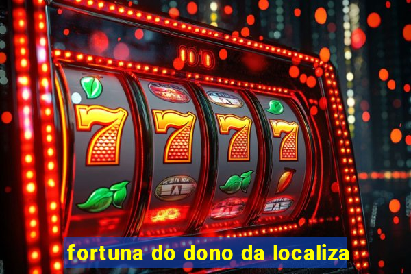 fortuna do dono da localiza