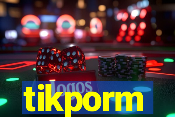 tikporm