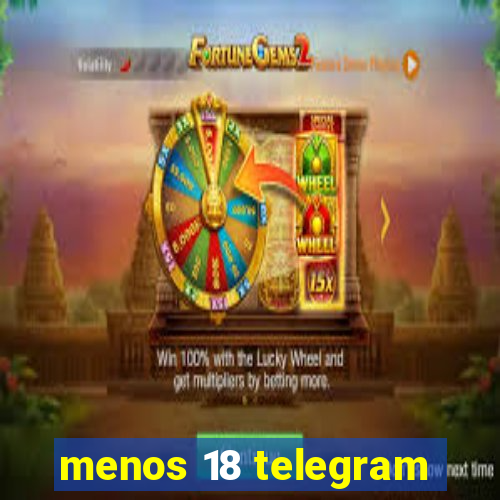 menos 18 telegram